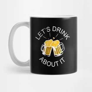 Let's Drink About It Mug